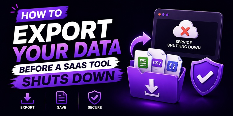 How to Export Your Data Before a SaaS Tool Shuts Down